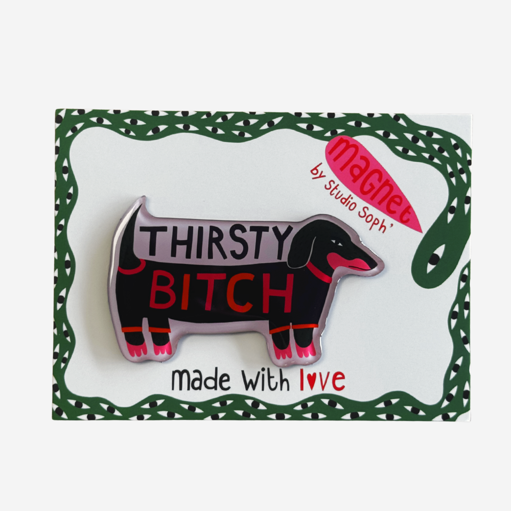 Fridge Magnet - Thirsty Bitch